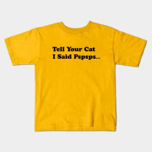 Tell Your Cat I Said, Pspsps Kids T-Shirt